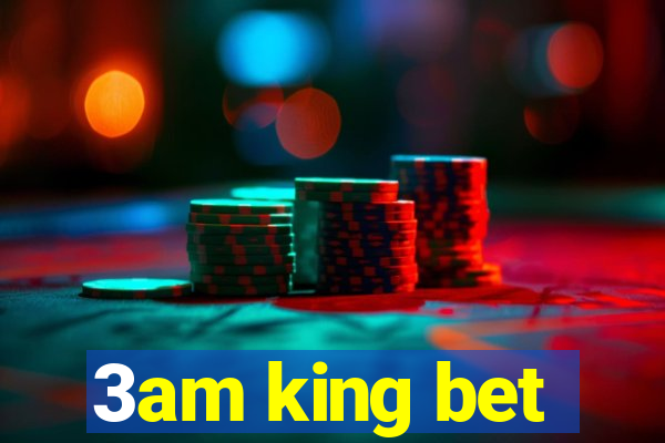 3am king bet